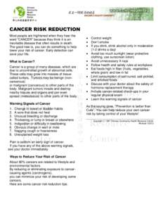 CANCER RISK REDUCTION Most people are frightened when they hear the word “CANCER” because they think it is an inevitable disease that often results in death. The good new is, you can do something to help lower your r