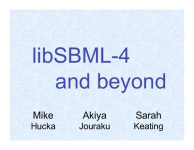 libSBML-4 and beyond Mike Akiya