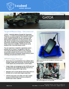 GATOR  Targeted Mission Data - Disconnected GATOR - Geospatial Appliance Targeted for Operational Response - is i-cubed’s encapsulated and portable geospatial server for disconnected field use. The GATOR is a “grab