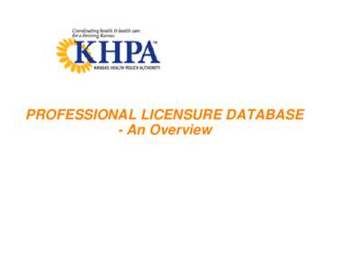 PROFESSIONAL LICENSURE DATABASE - An Overview 1  Professional Licensure