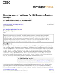 Disaster recovery guidance for IBM Business Process Manager An updated approach for IBM BPM V8.x Chris Richardson () Software Architect IBM