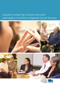 A guide to enhancing consumer and carer participation in Victoria’s Integrated Cancer Services Intensive care for adults in Victorian public hospitals 2003   A guide to enhancing consumer and carer