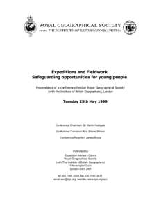 Expeditions and Fieldwork Safeguarding opportunities for young people Proceedings of a conference held at Royal Geographical Society (with the Institute of British Geographers), London  Tuesday 25th May 1999