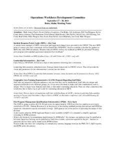 Operations Workforce Development Committee September 27 – 28, 2011 Boise, Idaho Meeting Notes Action Items are in italics; Decision Items are underlined. Attendees: Mark Jones (Chair), Nicole Hallisey (Logistics), Tim 