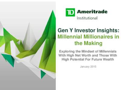 Gen Y Investor Insights: Millennial Millionaires in the Making Exploring the Mindset of Millennials With High Net Worth and Those With High Potential For Future Wealth