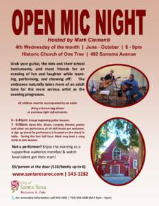 Hosted by Mark Clementi 4th Wednesday of the month | June - October | 6 - 9pm Historic Church of One Tree | 492 Sonoma Avenue Grab your guitar, the kids and their school instruments, and meet friends for an evening of fu