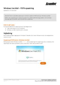 Windows Live Mail – POP3-opsætning Opdateret d. 23. marts 2015 Nedenfor finder du ScanNets vejledning til, hvordan du sætter en POP3-konto op i Windows Live Mail. POP3 er den simpleste type e-mailserver og kører bl.