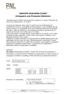 “MASTER COACHING CLASS” Sviluppare una Presenza Sistemica “Sarebbe davvero difficile sopravvalutare il grado in cui siamo influenzati da coloro che influenziamo”. (E. Hoffer) La presenza sistemica come coach si e