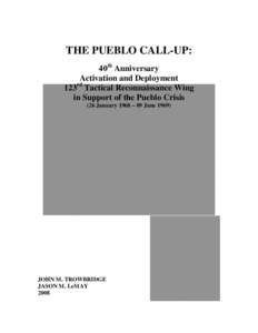 THE PUEBLO CALL-UP: 40th Anniversary Activation and Deployment 123rd Tactical Reconnaissance Wing in Support of the Pueblo Crisis (26 January 1968 – 09 June 1969)