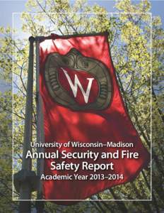 University of Wisconsin–Madison   Annual Security and Fire Safety Report  Academic Year 2013–2014