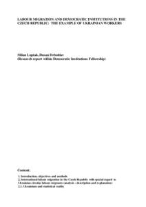 LABOUR MIGRATION AND DEMOCRATIC INSTITUTIONS IN THE CZECH REPUBLIC: THE EXAMPLE OF UKRAINIAN WORKERS Milan Luptak, Dusan Drbohlav (Research report within Democratic Institutions Fellowship)