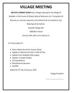 VILLAGE MEETING NOTCIE IS HEREBY GIVEN that a Village meeting for the Village of Rudolph, in the County of Wood, State of Wisconsin, for Transaction of Business as is by law required or permitted to be transacted at such