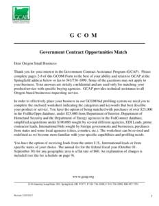 G C O M Government Contract Opportunities Match Dear Oregon Small Business: Thank you for your interest in the Government Contract Assistance Program (GCAP). Please complete pages 2-8 of this GCOM Form to the best of you