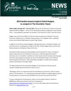 FOR IMMEDIATE RELEASE June 10, [removed]Haskins Award recipient Patrick Rodgers to compete in The Greenbrier Classic White Sulphur Springs, WV – June 10, 2014: Officials of The Greenbrier Classic announced