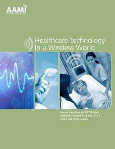 Healthcare Technology In a Wireless World Priority Issues from the 2012 Wireless Workshop Convened by AAMI, ACCE, ASHE, and ECRI Institute