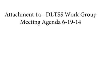 Attachment 1a - DLTSS Work Group Meeting Agenda[removed] VT Health Care Innovation Project “Disability and Long Term Services and Supports” Work Group Meeting Agenda Thursday, June 19th 2014; 10:00 AM to 12:30 PM