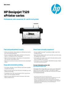 Data sheet  HP Designjet T520 ePrinter series Professional, web-connected, 24- and 36-inch printer