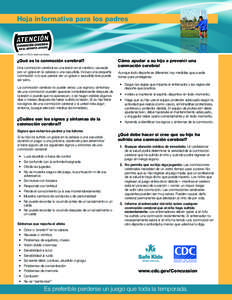 Hoja informativa para los padres  A part of CDC’s Heads Up Series. ¿Qué es la conmoción cerebral? Una conmoción cerebral es una lesión en el cerebro, causada