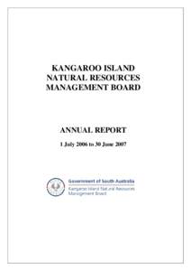 KANGAROO ISLAND NATURAL RESOURCES MANAGEMENT BOARD ANNUAL REPORT 1 July 2006 to 30 June 2007