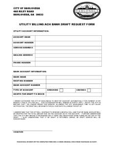 CITY OF DAHLONEGA 465 RILEY ROAD DAHLONEGA, GA[removed]UTILITY BILLING ACH BANK DRAFT REQUEST FORM UTILITY ACCOUNT INFORMATION: