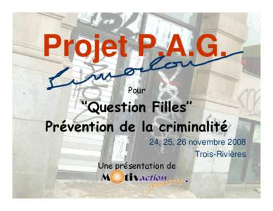Projet P.A.G. Pour ‘’Question Filles’’ Prévention de la criminalité 24, 25, 26 novembre 2008