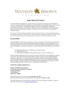 Junior Board of Trustees The Watson-Brown Foundation, Inc. supports historic preservation in part through its Junior Board of Trustees, a talented and dedicated group of seven to thirteen high school students whose exclu
