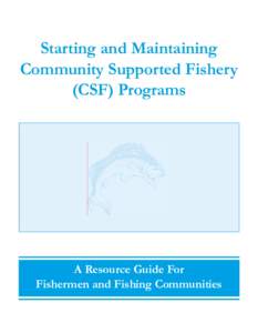 Starting and Maintaining Community Supported Fishery (CSF) Programs A Resource Guide For  Fishermen and Fishing Communities