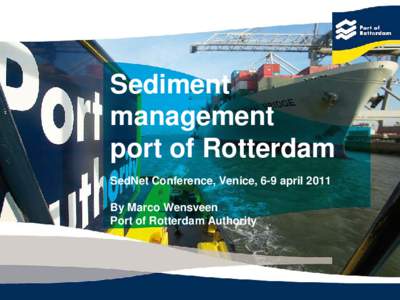 Sediment management port of Rotterdam SedNet Conference, Venice, 6-9 april 2011 By Marco Wensveen Port of Rotterdam Authority