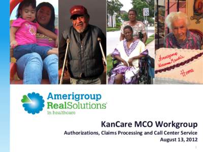 KanCare MCO Workgroup  Authorizations, Claims Processing and Call Center Service August 13, 2012 1