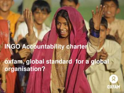 INGO Accountability charter oxfam, global standard for a global organisation? Creating one oxfam