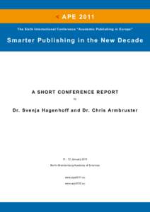 < A P E[removed]The Sixth International Conference “Academic Publishing in Europe” Smarter Publishing in the New Decade  A SHORT CONFERENCE REPORT