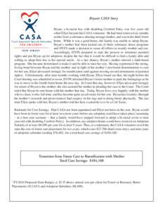 Bryan’s CASA Story Bryan, a bi-racial boy with disabling Cerebral Palsy, was five years old when Ellyn became his CASA volunteer. He had been removed six months earlier from a substance-abusing teenage mother, and was 