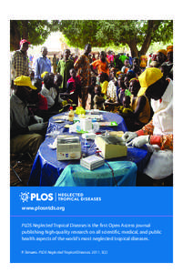 www.plosntds.org PLOS Neglected Tropical Diseases is the first Open Access journal publishing high-quality research on all scientific, medical, and public health aspects of the world’s most neglected tropical diseases.