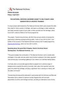 PRESS RELEASE Friday 4 April 2014 THE NATIONAL ARCHIVES AWARDED GRANT TO HELP EQUIP A NEW GENERATION OF ARCHIVE TRAINEES