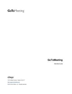 GoToMeeting Attendee Guide 7414 Hollister Avenue • Goleta CA[removed]http://support.citrixonline.com © 2013 Citrix Online, LLC. All rights reserved.