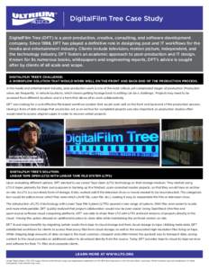 DigitalFilm Tree Case Study DigitalFilm Tree (DFT) is a post-production, creative, consulting, and software development company. Since 1998, DFT has played a definitive role in designing post and IT workflows for the med
