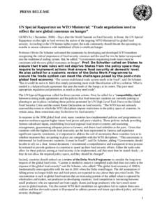 PRESS RELEASE  UN Special Rapporteur on WTO Ministerial: “Trade negotiations need to reflect the new global consensus on hunger” GENEVA (1 December, 2009) – Days after the World Summit on Food Security in Rome, the