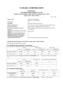 YAMAHA CORPORATION Flash Report Consolidated Basis (Japanese GAAP) Results for the First Quarter of the Fiscal Year Ending March 31, 2013 (April 1, 2012―June 30, 2012) July 31, 2012