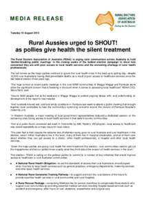 MEDIA RELEASE Tuesday 10 August 2010 Rural Aussies urged to SHOUT! as pollies give health the silent treatment The Rural Doctors Association of Australia (RDAA) is urging rural communities across Australia to hold