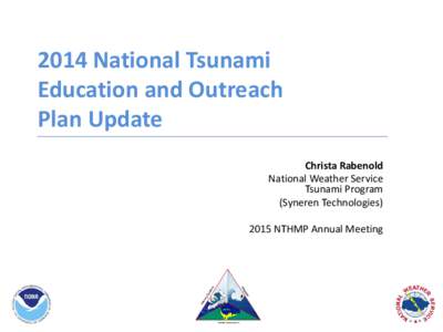 2014 National Tsunami Education and Outreach Plan Update Christa Rabenold National Weather Service Tsunami Program