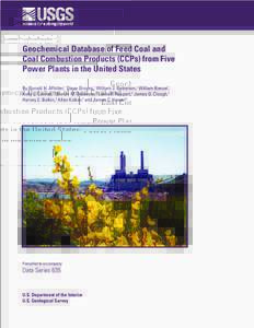 Geochemical Database of Feed Coal and Coal Combustion Products (CCPs) from Five Power Plants in the United States By Ronald H. Affolter,1 Steve Groves,1 William J. Betterton,1 William Benzel,1 Kelly L. Conrad,1 Sharon M.
