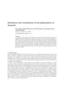 Simulation and visualization of ion-implantation in diamond Joan Adler, Amihai Silverman, Niv Ierushalmi, Anastassia Sorkin and Rafi Kalish Technion - IIT, Haifa, Israel, 32000 E-mail: [removed]