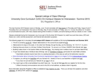 Special Listings of Class Offerings University Core Curriculum (UCC) On-Campus Classes for Intersession / Summer 2015 SIU Registrar’s Office The main Summer 2015 Session starts on Monday, June 15 and concludes with fin