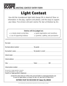 WRITING CONTEST ENTRY FORM  Light Contest How did the incandescent light bulb change life in America? Draw on information in the play, captions and photos, and the essay to support your ideas. Five winners will each rece