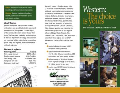 Vision: Western will be a premier power marketing and transmission organization. Mission: Western markets and delivers reliable, cost-based hydroelectric power and related services.