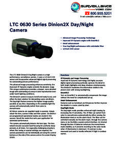 LTC 0630 Series Dinion2X Day/Night Camera ▶ Advanced Image Processing Technology ▶ Improved XF-Dynamic engine with SmartBLC ▶ Detail enhancement ▶ True Day/Night performance with switchable filter