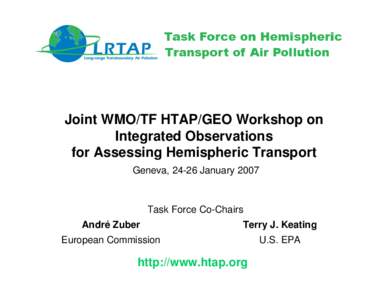 Joint WMO/TF HTAP/GEO Workshop on Integrated Observations for Assessing Hemispheric Transport Geneva, 24-26 JanuaryTask Force Co-Chairs