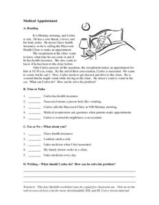 Medical Appointment A. Reading It is Monday morning, and Carlos is sick. He has a sore throat, a fever, and his body aches. He doesn’t have health insurance, so he is calling the Maywood