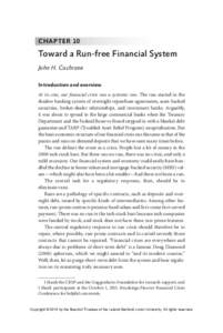 CHAPTER 10  Toward a Run-free Financial System John H. Cochrane1 Introduction and overview At its core, our financial crisis was a systemic run. The run started in the