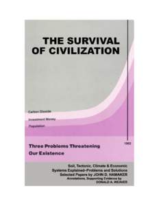 The Survival of Civilization depends upon our solving three problems: carbon dioxide, investment money and population. Selected papers of John D. Hamaker Annotations by